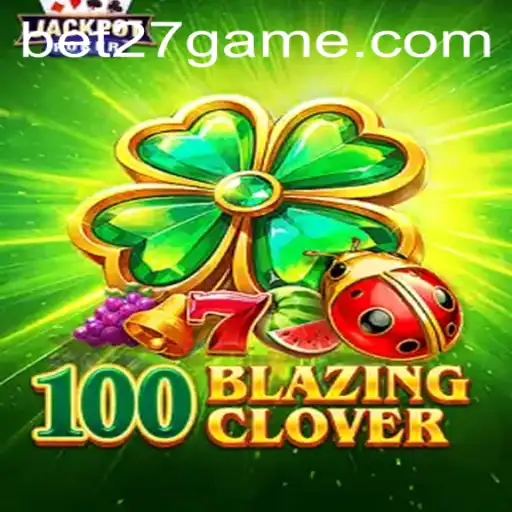Exploring 100BlazingClover on BET27.games: A New Gaming Experience