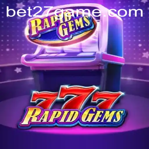 Exploring the Excitement of RapidGems777 on BET27.games