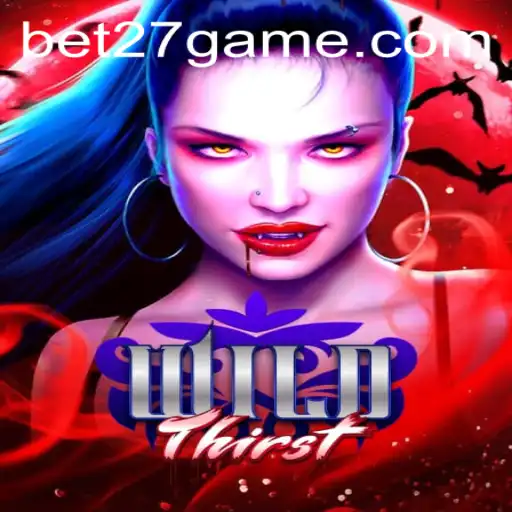Discover the Thrills of WildThirst: A New Gaming Adventure on BET27.games
